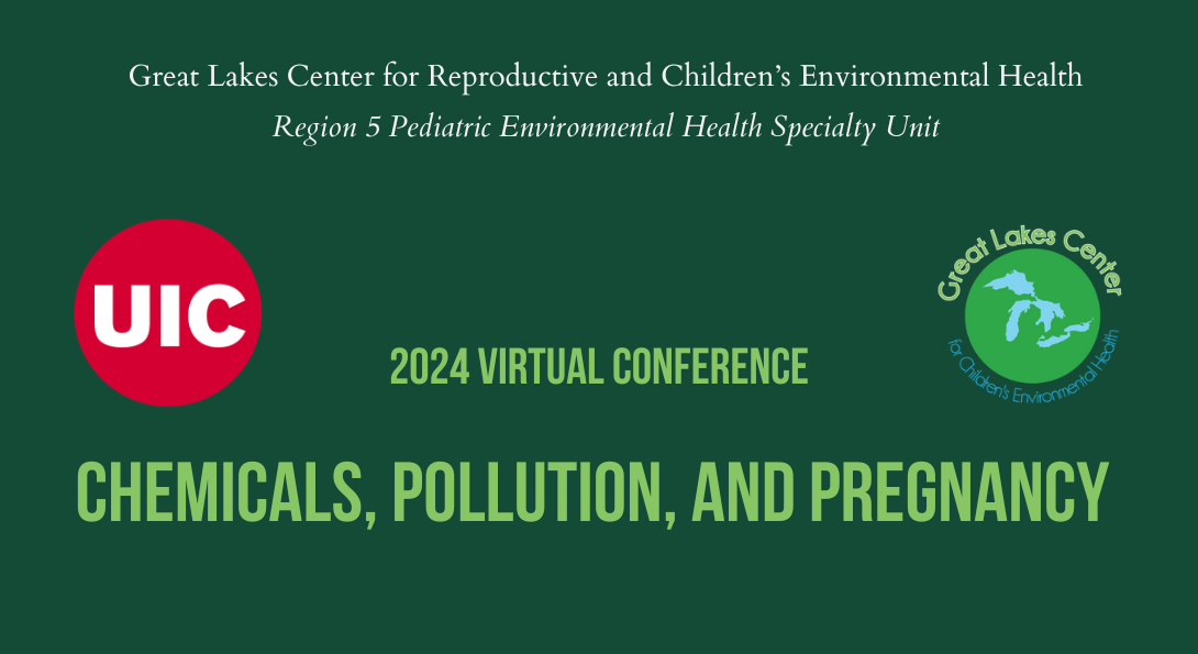 2024 Virtual Conference: Chemicals, Pollution, and Pregnancy, Great Lakes Center for Reproductive and Children's Environmental Health